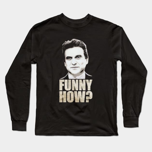 Funny How? Goodfellas Joe Pesci Long Sleeve T-Shirt by  hal mafhoum?